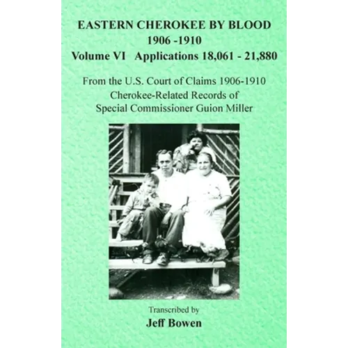 Eastern Cherokee By Blood, 1906-1910: Volume VI Applications 18,061-21,880