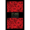 It's Not All Roses