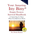Your Amazing Itty Bitty Empty-Nester Survival Book: 15 Critical Tips To Thrive When Your Kids Leave Home