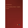 John Lothrop Motley; A Memoir - Complete: in large print