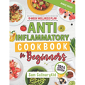 Anti Inflammatory Cookbook for Beginners: Empower Your Health: Easy Anti-Inflammatory Recipes, Comprehensive Nutritional Insights, and a 6-Week Wellne
