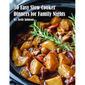 50 Easy Slow Cooker Dinners for Family Nights