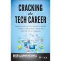 Cracking the Tech Career: Insider Advice on Landing a Job at Google, Microsoft, Apple, or Any Top Tech Company