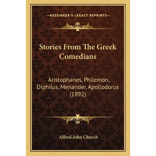 Stories From The Greek Comedians: Aristophanes, Philemon, Diphilus, Menander, Apollodorus (1892)