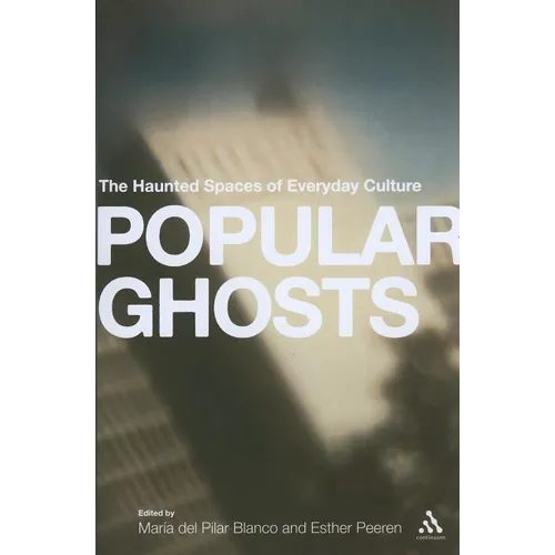 Popular Ghosts: The Haunted Spaces of Everyday Culture