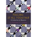 Piecing It All Together: A Collection of Memoirs