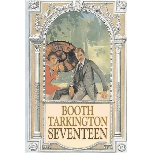 Seventeen by Booth Tarkington, Fiction, Political, Literary, Classics