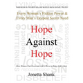 Hope Against Hope: Every Woman's Hidden Power & Every Man's Deepest Secret Need