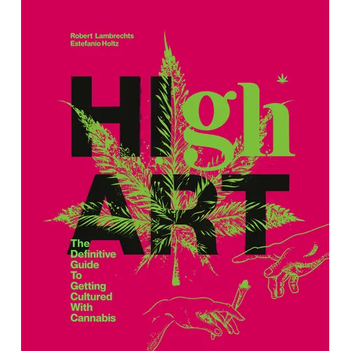 High Art: The Definitive Guide to Getting Cultured with Cannabis