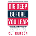 Dig Deep Before You Leap: The Ultimate Relationship Workbook For Singles