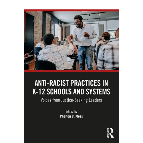 Anti-Racist Practices in K-12 Schools and Systems: Voices from Justice-Seeking Leaders
