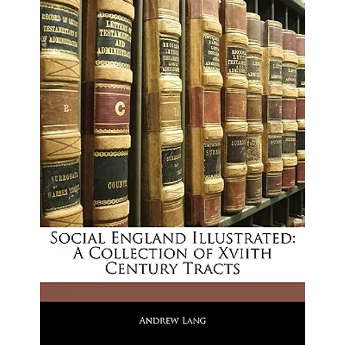 Social England Illustrated: A Collection of Xviith Century Tracts