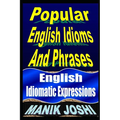 Popular English Idioms And Phrases: English Idiomatic Expressions