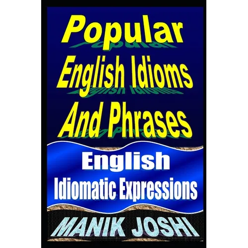 Popular English Idioms And Phrases: English Idiomatic Expressions