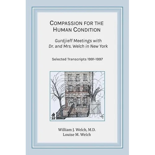 Compassion for the Human Condition: Gurdjieff Meetings with Dr. and Mrs. Welch in New York