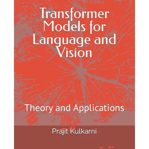 Transformer Models for Language and Vision: Theory and Applications