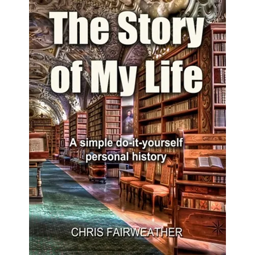 The Story of My Life: A simple do-it-yourself personal history.