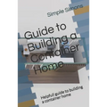 Guide to Building a Container Home: Helpfull guide to building a container home