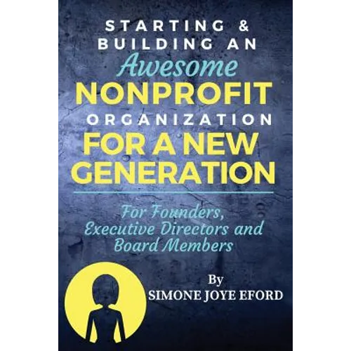Starting & Building An Awesome Nonprofit For A New Generation: For Founders, Executive Directors and Board Members