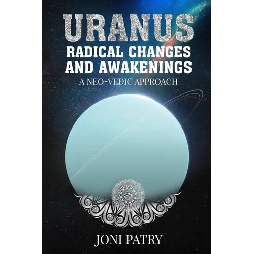 Uranus: Radical Changes and Awakenings: A NEO-VEDIC Approach