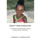 Sculpt Your Character-: "A Once in a Lifetime" Kind of Child- Camara Kayley Mcdowell - Paperback
