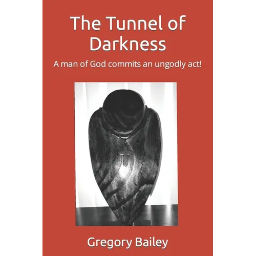 The Tunnel of Darkness: A man of God commits an ungodly act!