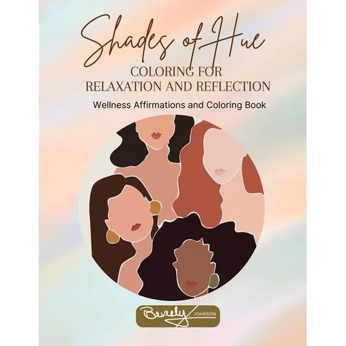 Shades of Hue: Wellness Affirmations and Coloring Book