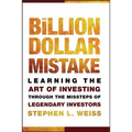 The Billion Dollar Mistake: Learning the Art of Investing Through the Missteps of Legendary Investors