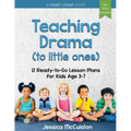 Teaching Drama to Little Ones: 12 Ready-to-Go Lesson Plans for Kids Age 3-7