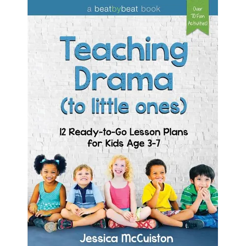 Teaching Drama to Little Ones: 12 Ready-to-Go Lesson Plans for Kids Age 3-7