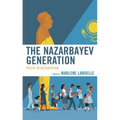 The Nazarbayev Generation: Youth in Kazakhstan