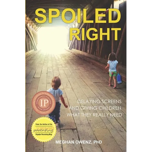 Spoiled Right: Delaying Screens and Giving Children What They Really Need