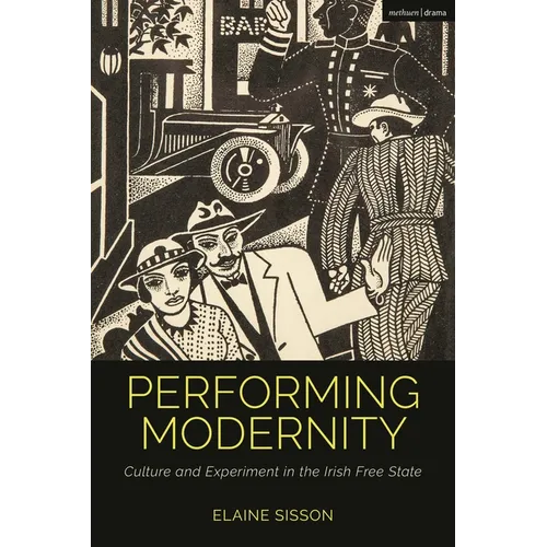 Performing Modernity: Culture and Experiment in the Irish Free State