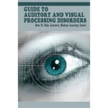 Guide To Auditory & Visual Processing Disorders: How To Help Learners, Making Learning Easier: How To Help Students With Visual Processing Disorders