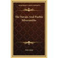 The Navajo And Pueblo Silversmiths