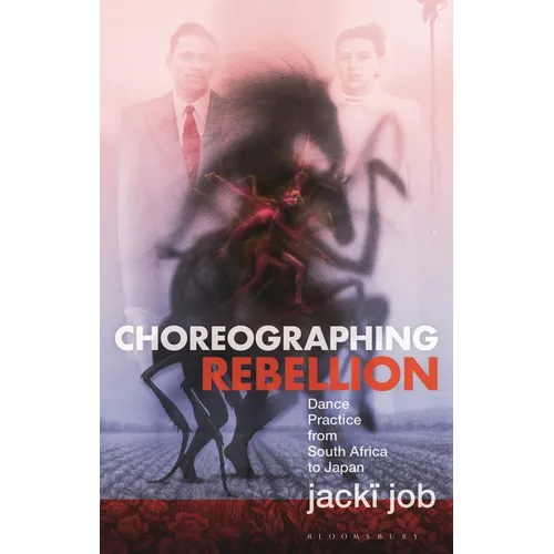 Choreographing Rebellion: Dance Practice from South Africa to Japan