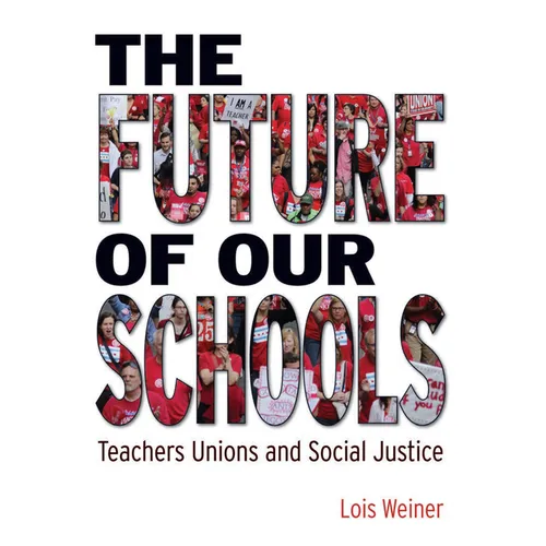 The Future of Our Schools: Teachers Unions and Social Justice