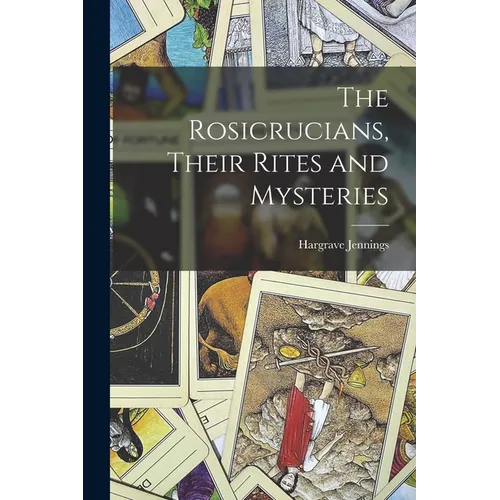 The Rosicrucians, Their Rites and Mysteries