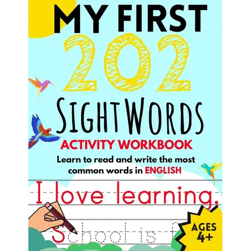 My First 202 Sight Words Activity Workbook: Top 202 English Sight Words for Kids Learning to Read and Write Learn to Read and Write the Most Common Wo