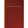 A Smaller Manual of Ancient Geography