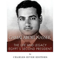 Gamal Abdel Nasser: The Life and Legacy of Egypt's Second President
