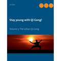 Stay young with Qi Gong: Volume 3: The Lohan-Qi Gong
