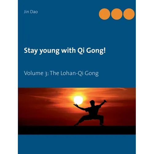 Stay young with Qi Gong: Volume 3: The Lohan-Qi Gong