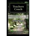 Teachers Coach: helping teachers teach and get through the day with less stress and build upon existing talents