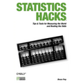 Statistics Hacks: Tips & Tools for Measuring the World and Beating the Odds