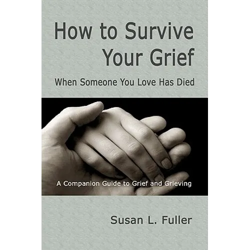 How To Survive Your Grief: When Someone You Love Has Died