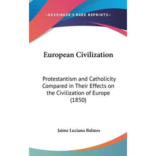 European Civilization: Protestantism and Catholicity Compared in Their Effects on the Civilization of Europe (1850)