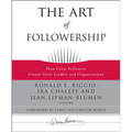 The Art of Followership: How Great Followers Create Great Leaders and Organizations