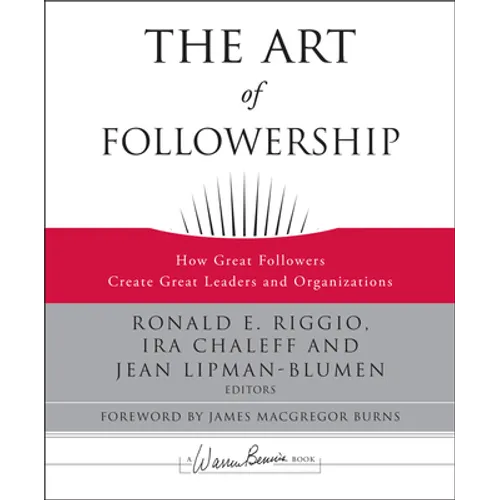 The Art of Followership: How Great Followers Create Great Leaders and Organizations