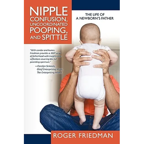 Nipple Confusion, Uncoordinated Pooping, and Spittle: The Life of a Newborn's Father